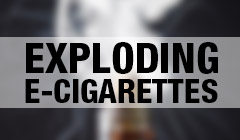 Exploding E-Cigarettes